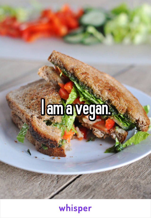 I am a vegan.