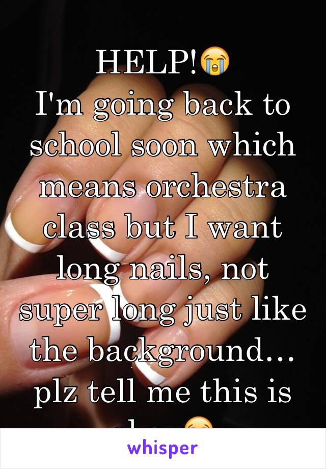 HELP!😭
I'm going back to school soon which means orchestra class but I want long nails, not super long just like the background…
plz tell me this is okay😭