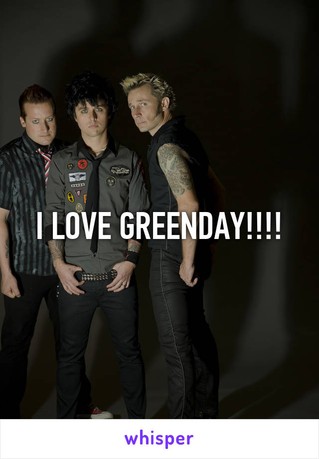 I LOVE GREENDAY!!!!