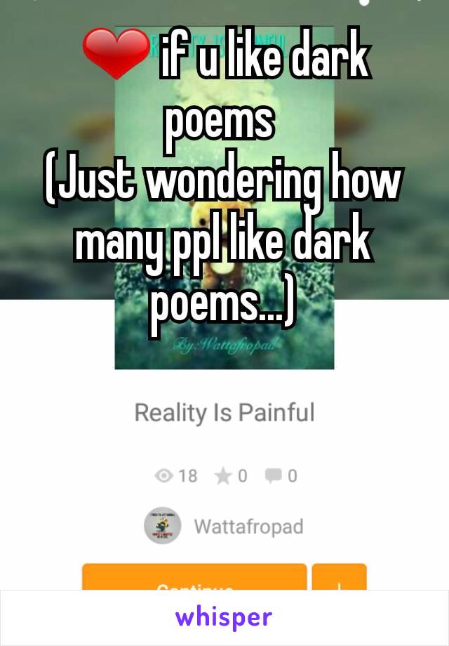 ❤ if u like dark poems 
(Just wondering how many ppl like dark poems...)