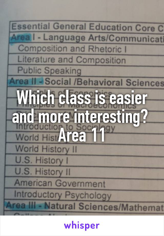 Which class is easier and more interesting? 
Area 11