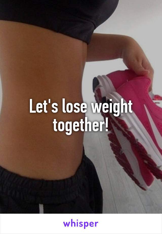 Let's lose weight together!