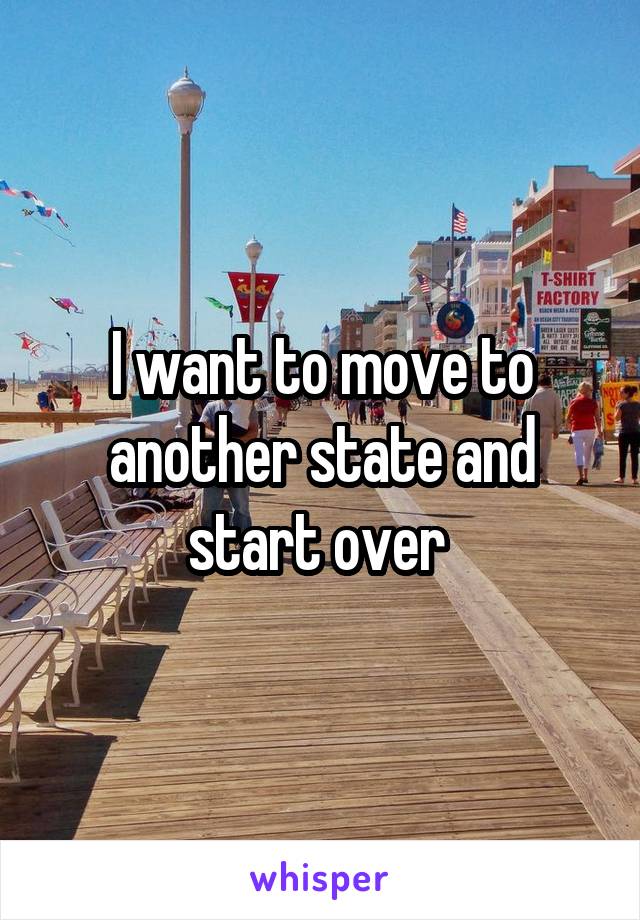 i-want-to-move-to-another-state-and-start-over