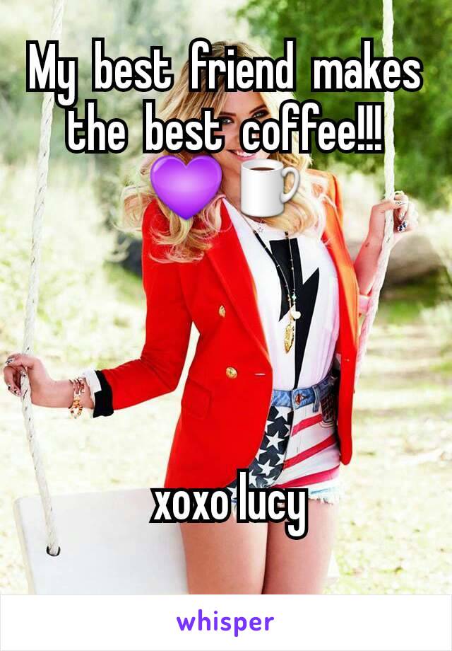 My  best  friend  makes the  best  coffee!!! 💜☕




 xoxo lucy