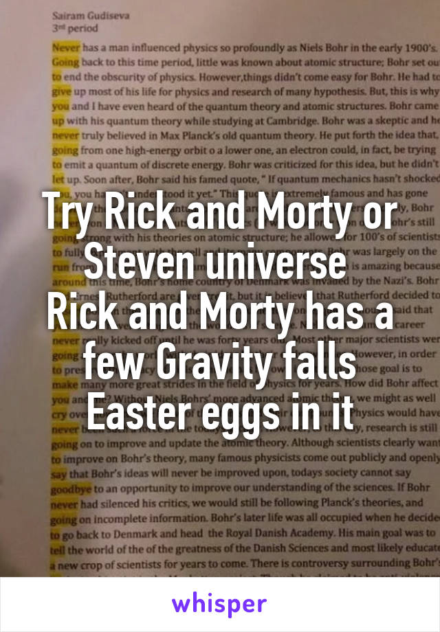 Try Rick and Morty or Steven universe 
Rick and Morty has a few Gravity falls Easter eggs in it