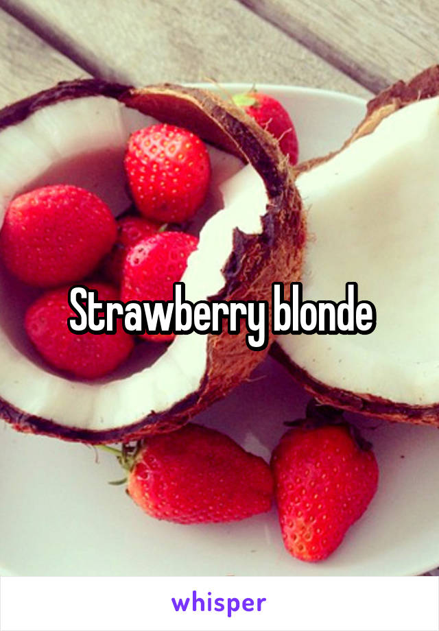 Strawberry blonde