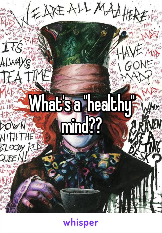 What's a "healthy" mind??