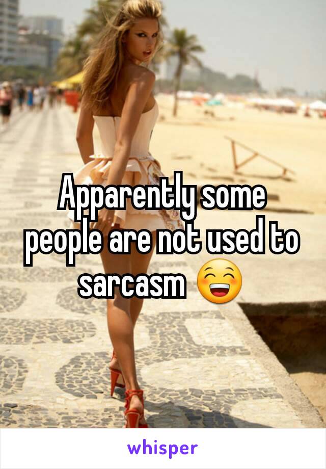 Apparently some people are not used to sarcasm 😁