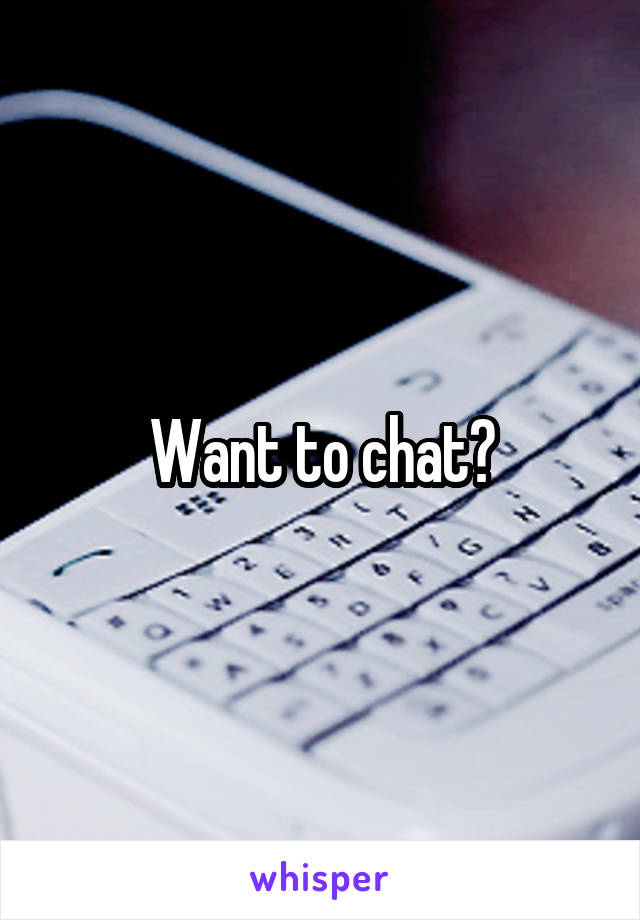 Want to chat?