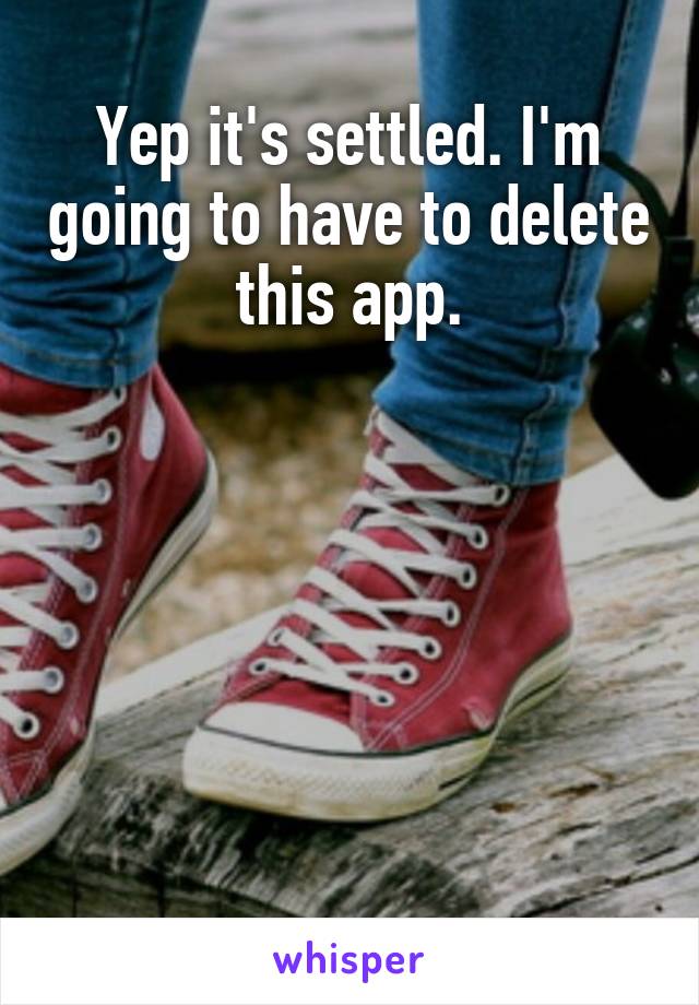 Yep it's settled. I'm going to have to delete this app.







