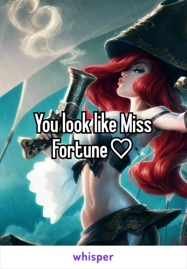 You look like Miss Fortune♡