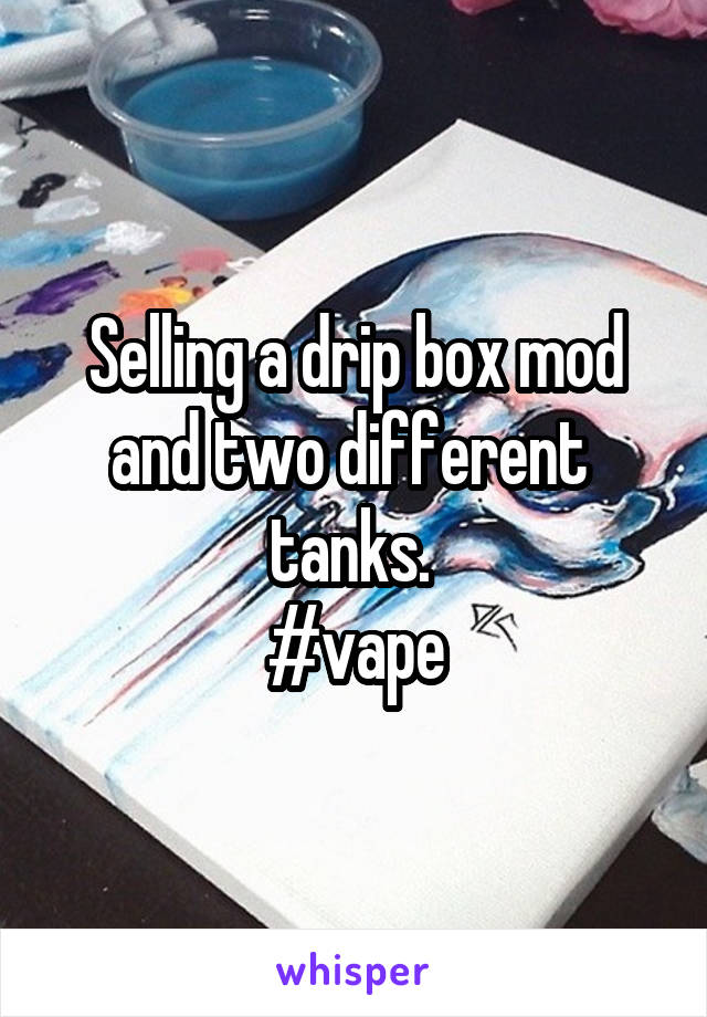 Selling a drip box mod and two different  tanks. 
#vape