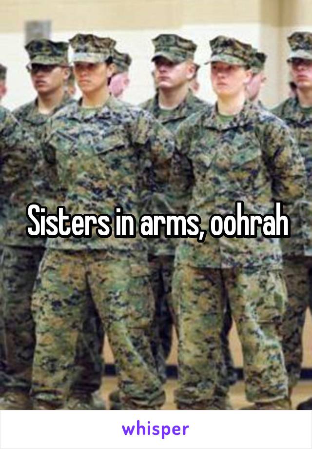 Sisters in arms, oohrah