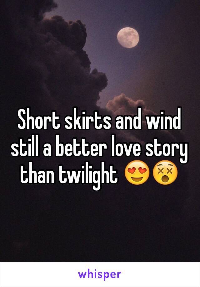 Short skirts and wind still a better love story than twilight 😍😵