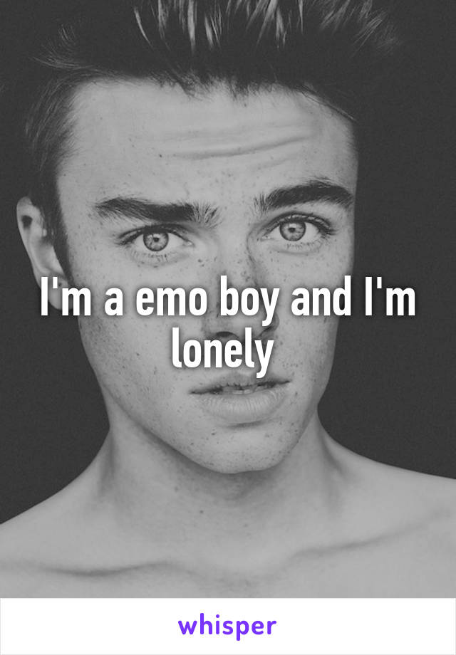 I'm a emo boy and I'm lonely 