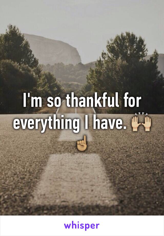 I'm so thankful for everything I have. 🙌🏼☝🏽️