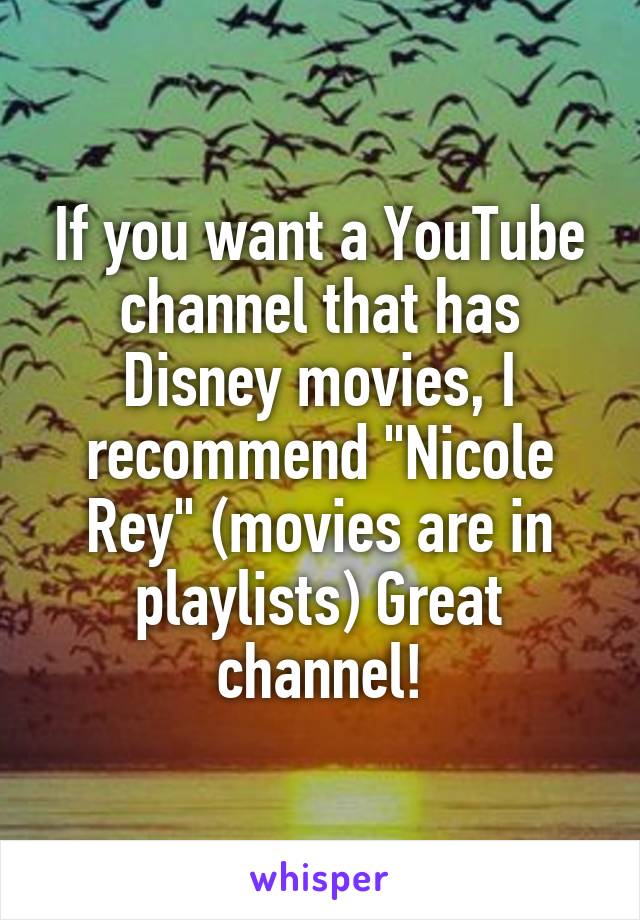 If you want a YouTube channel that has Disney movies, I recommend "Nicole Rey" (movies are in playlists) Great channel!