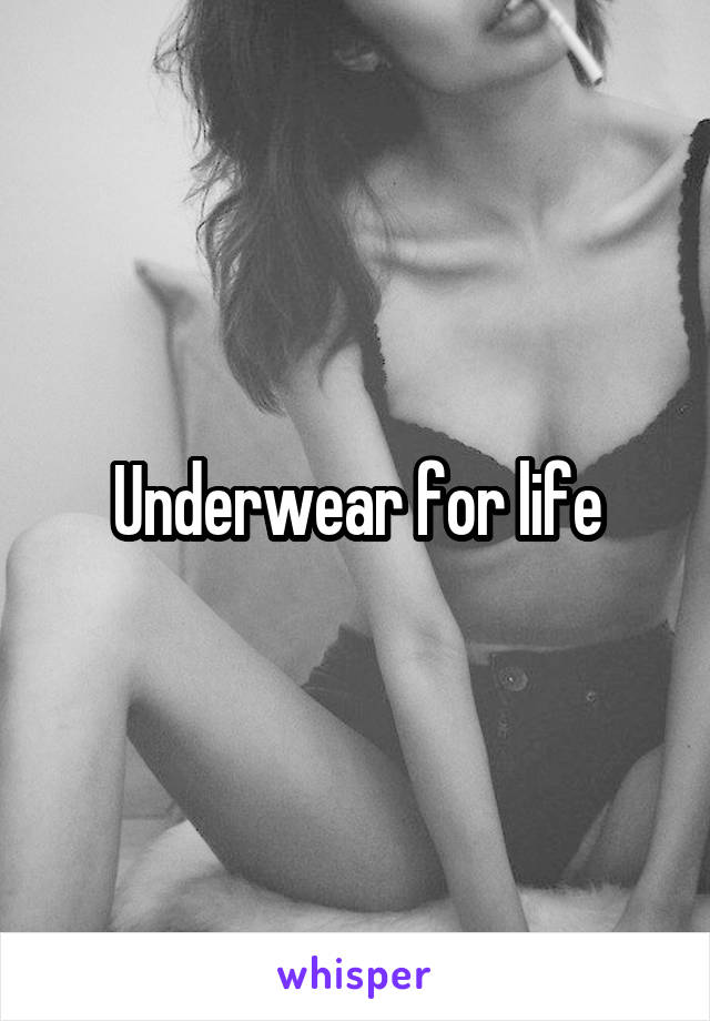 Underwear for life