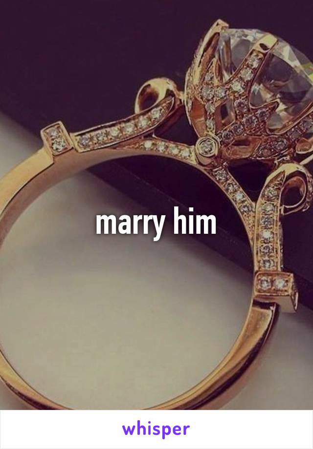 marry him