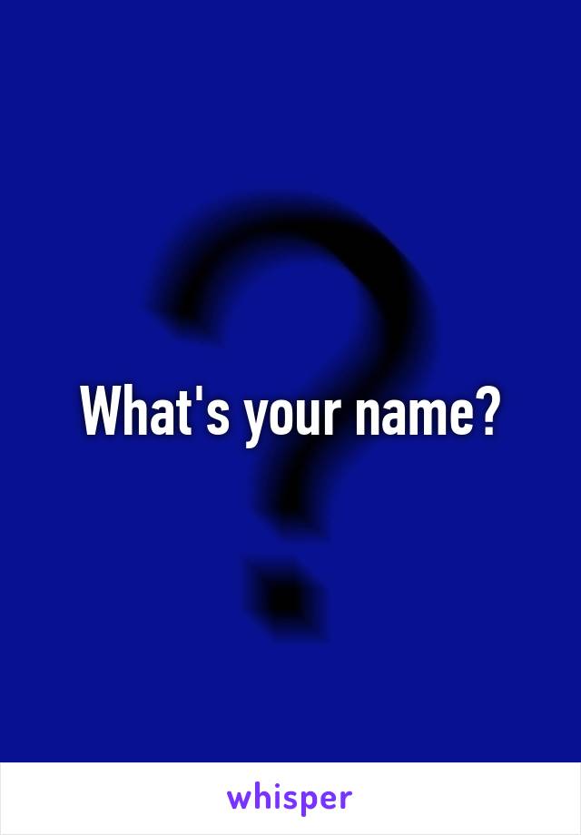 What's your name?