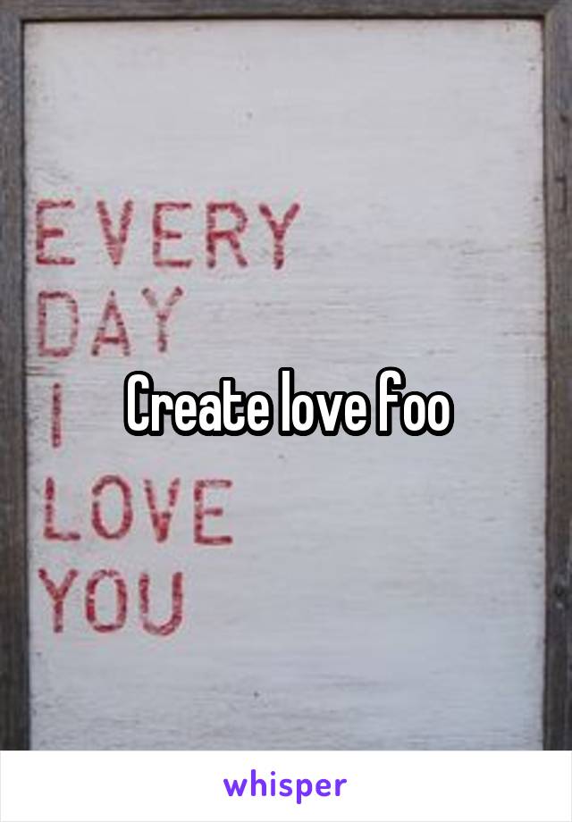 Create love foo