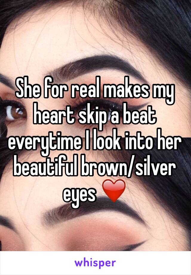 She for real makes my heart skip a beat everytime I look into her beautiful brown/silver eyes ❤️