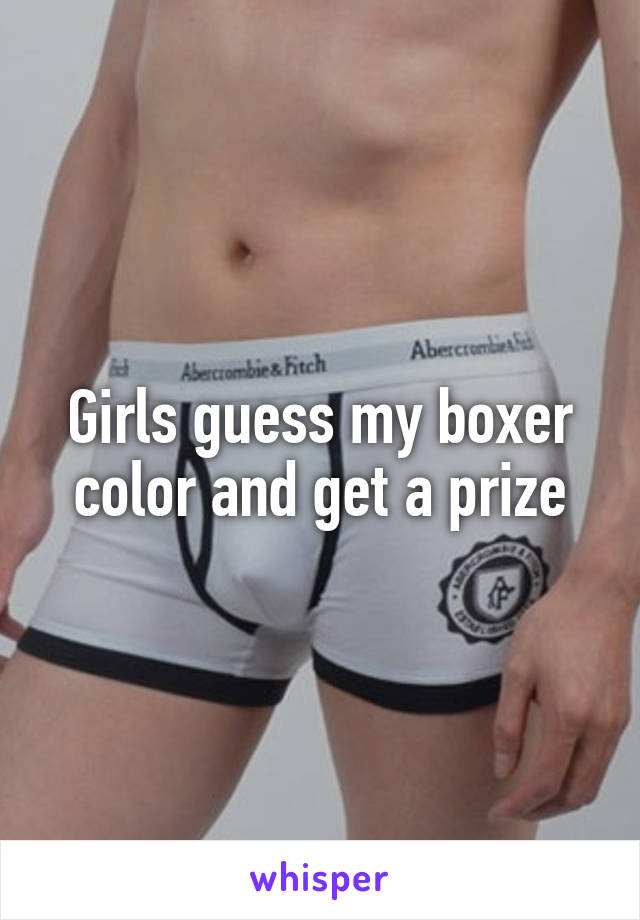 Girls guess my boxer color and get a prize