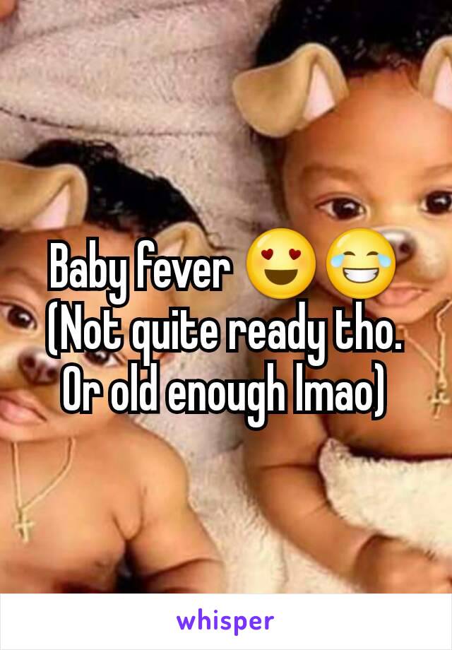 Baby fever 😍😂 (Not quite ready tho. Or old enough lmao)