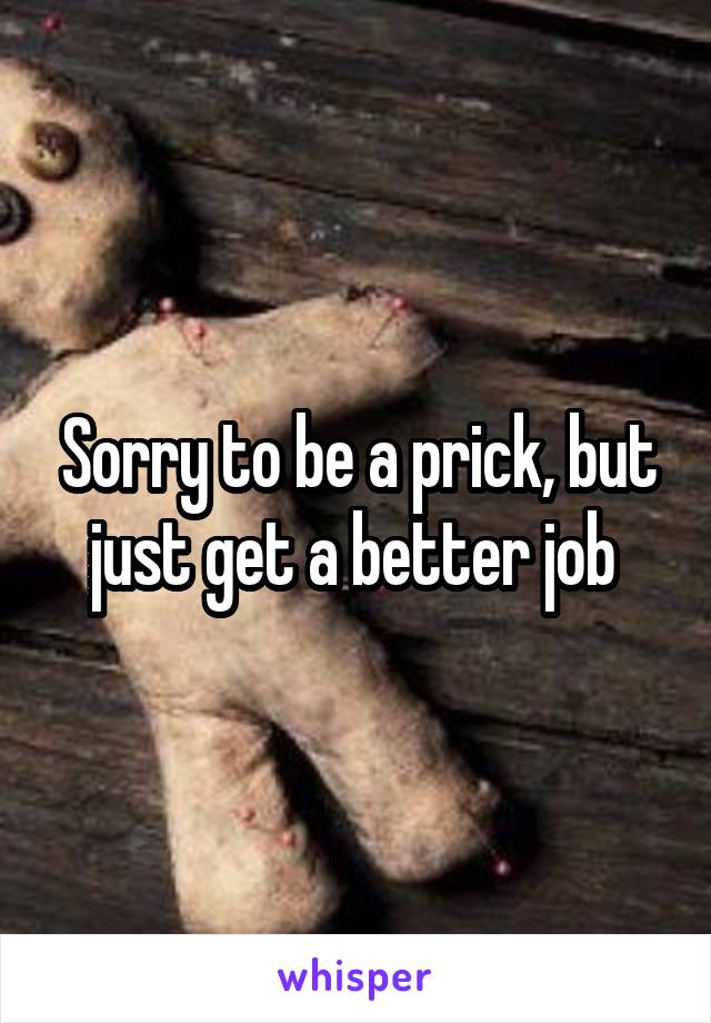 Sorry to be a prick, but just get a better job 