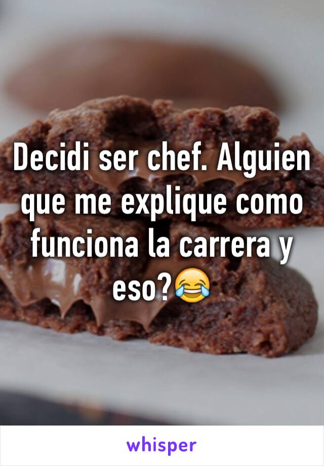 Decidi ser chef. Alguien que me explique como funciona la carrera y eso?😂