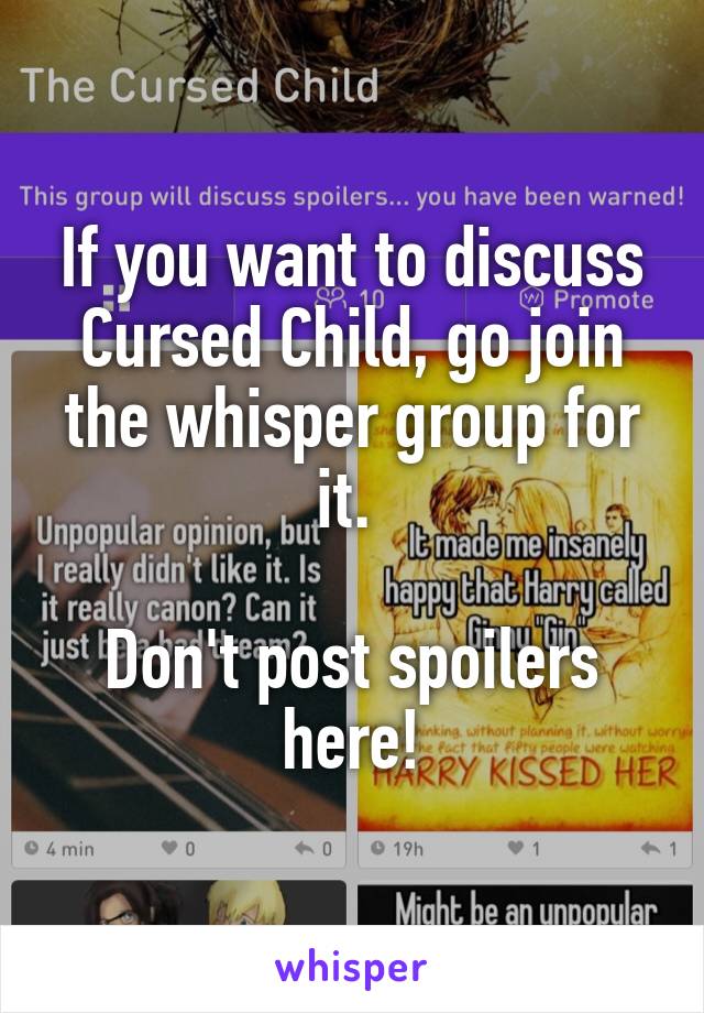 If you want to discuss Cursed Child, go join the whisper group for it. 

Don't post spoilers here!