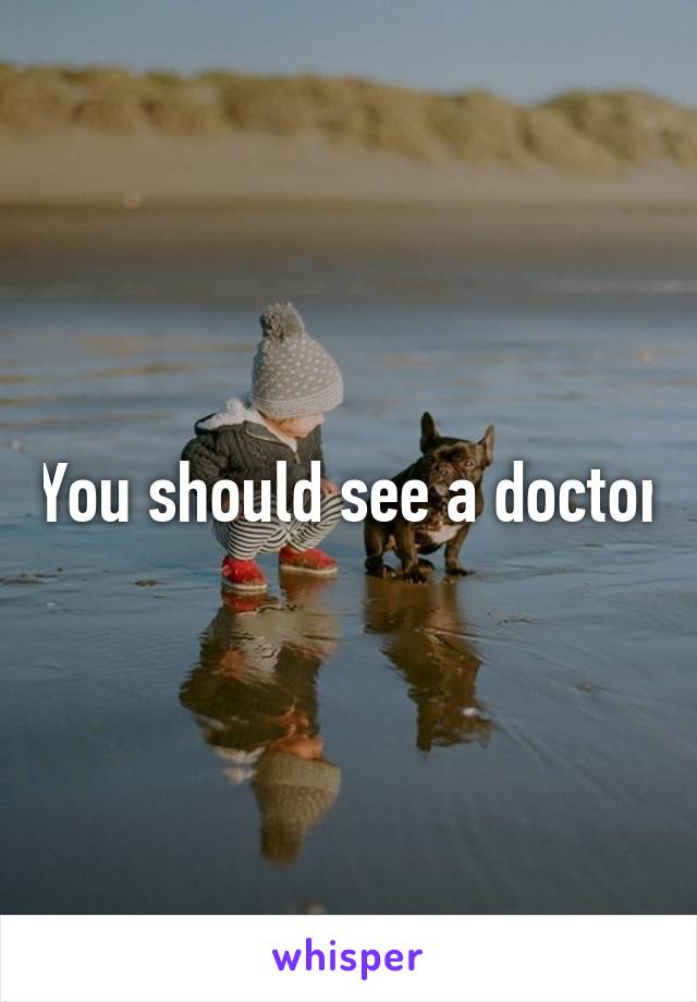 You should see a doctor