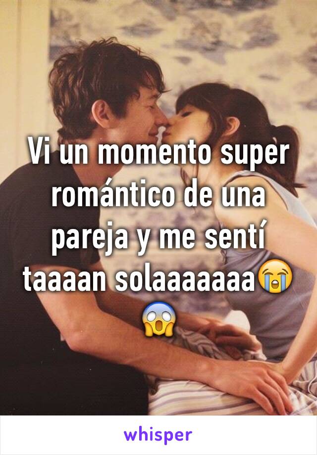 Vi un momento super romántico de una pareja y me sentí taaaan solaaaaaaa😭😱