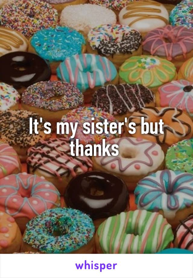 It's my sister's but thanks 