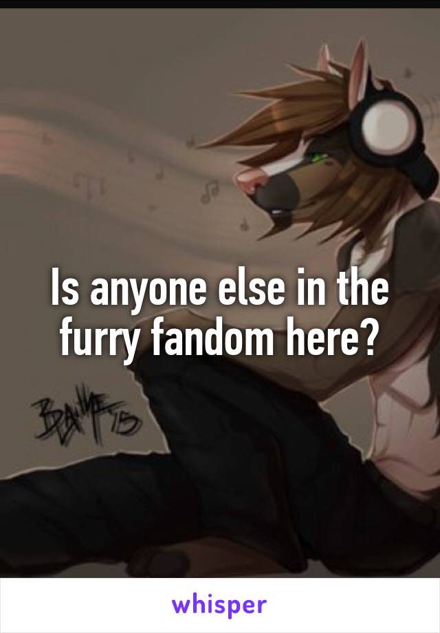 Is anyone else in the furry fandom here?