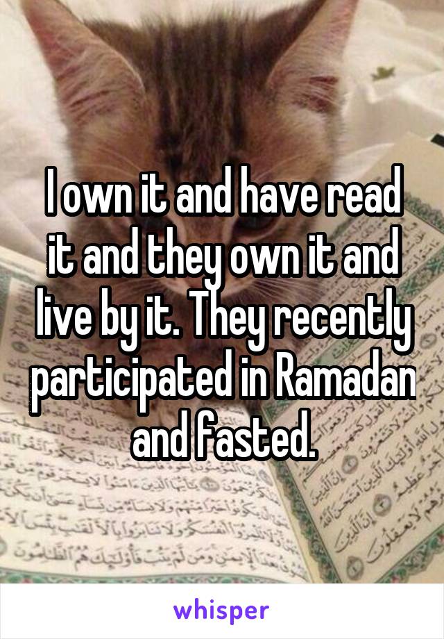 I own it and have read it and they own it and live by it. They recently participated in Ramadan and fasted.