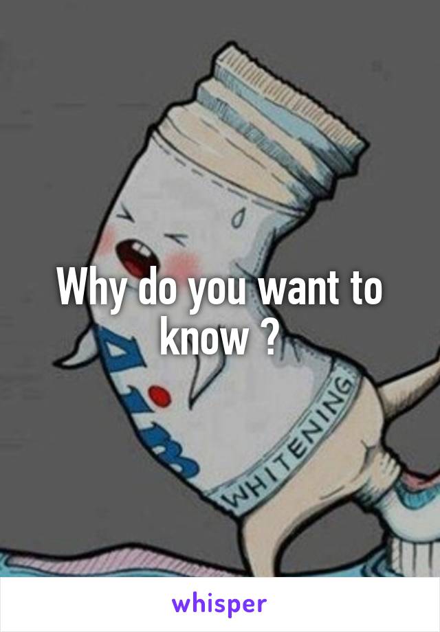 Why do you want to know ?