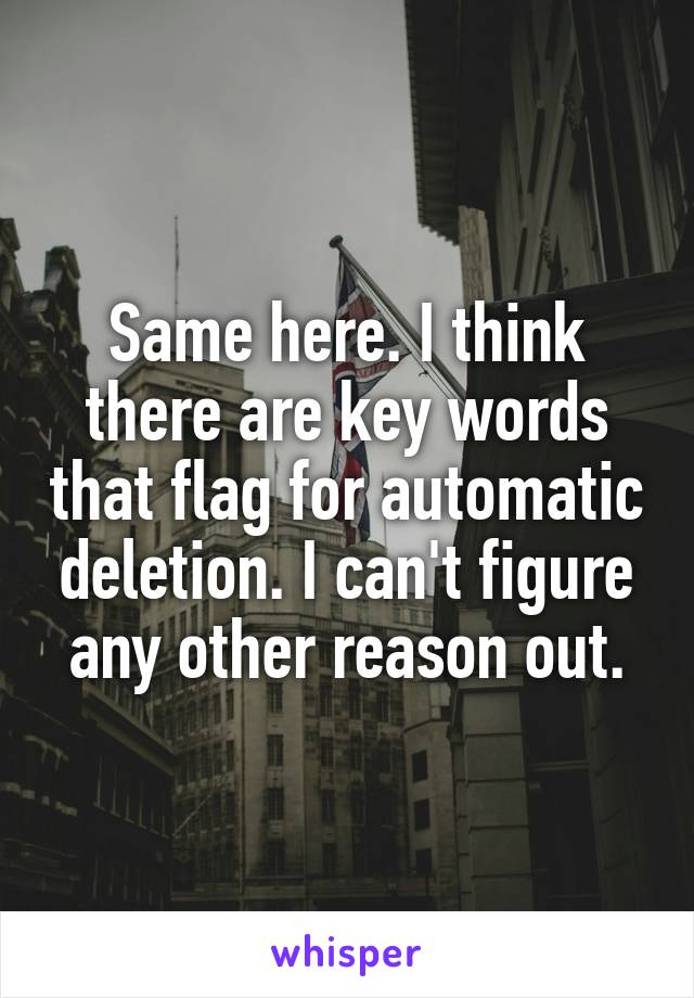 Same here. I think there are key words that flag for automatic deletion. I can't figure any other reason out.