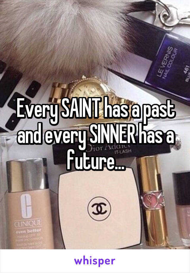 Every SAINT has a past and every SINNER has a future...