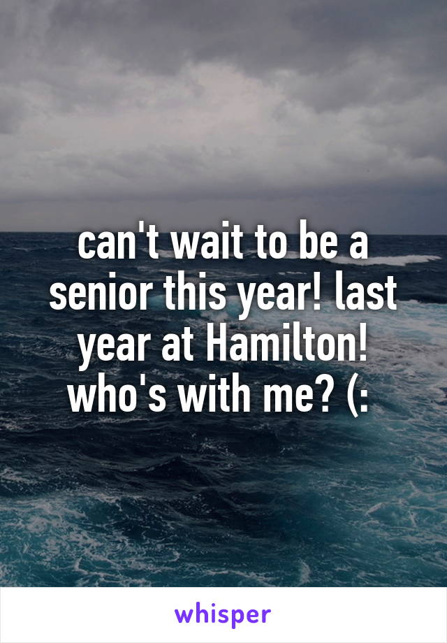 can't wait to be a senior this year! last year at Hamilton! who's with me? (: 