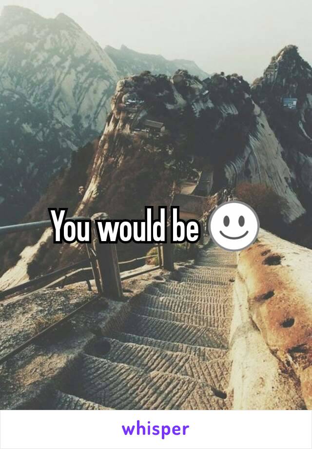 You would be ☺