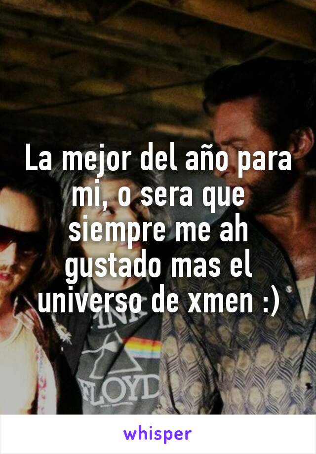 La mejor del año para mi, o sera que siempre me ah gustado mas el universo de xmen :)