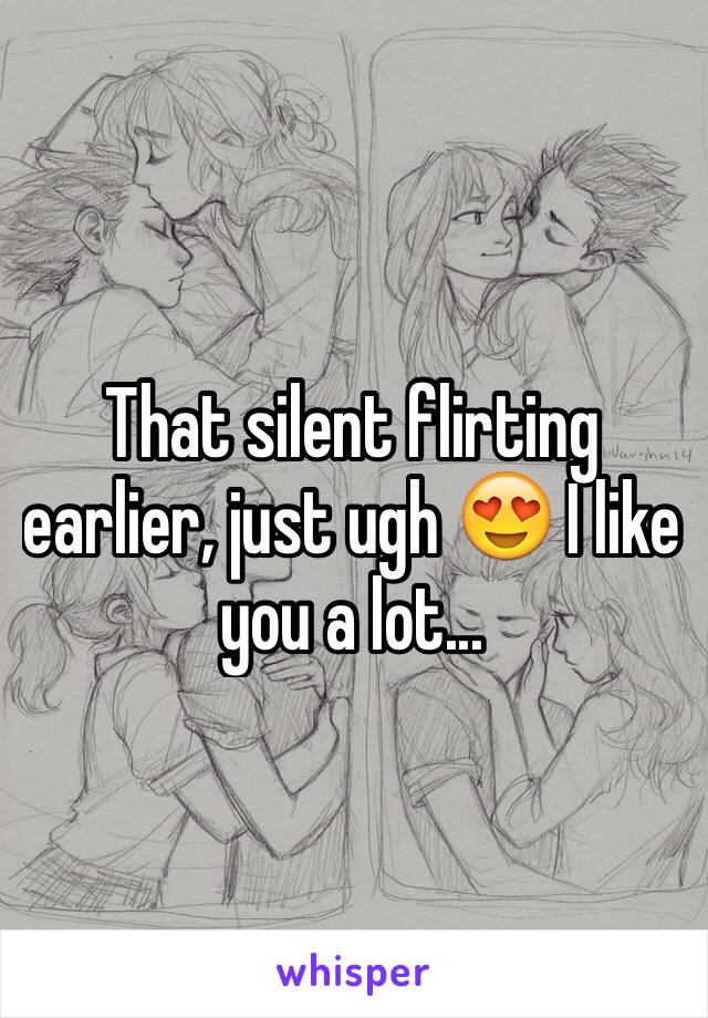 That silent flirting earlier, just ugh 😍 I like you a lot...