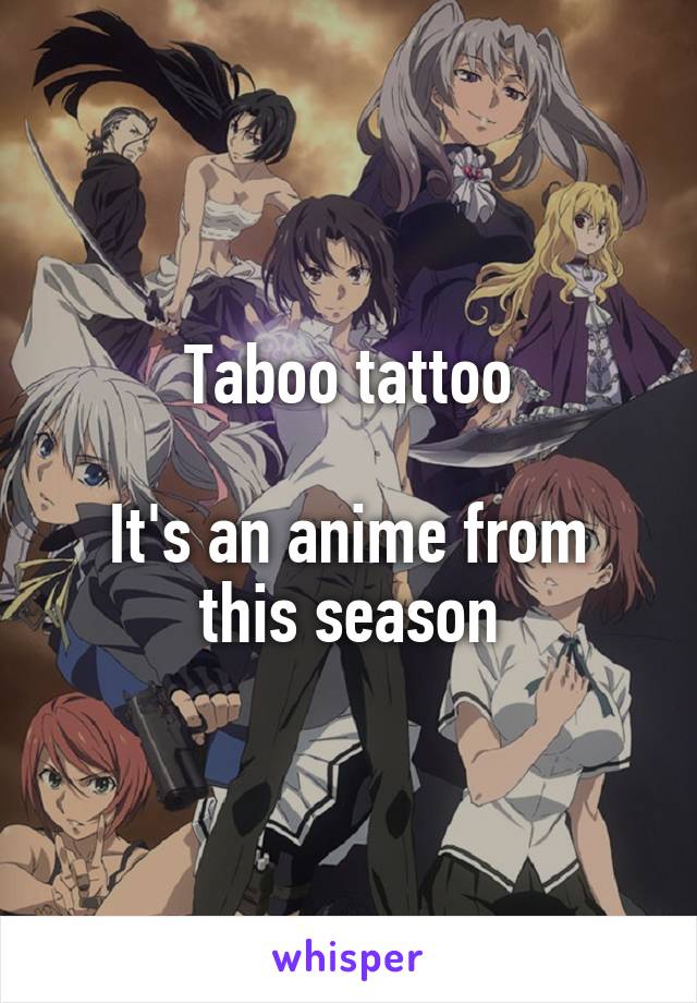 Taboo tattoo

It's an anime from this season