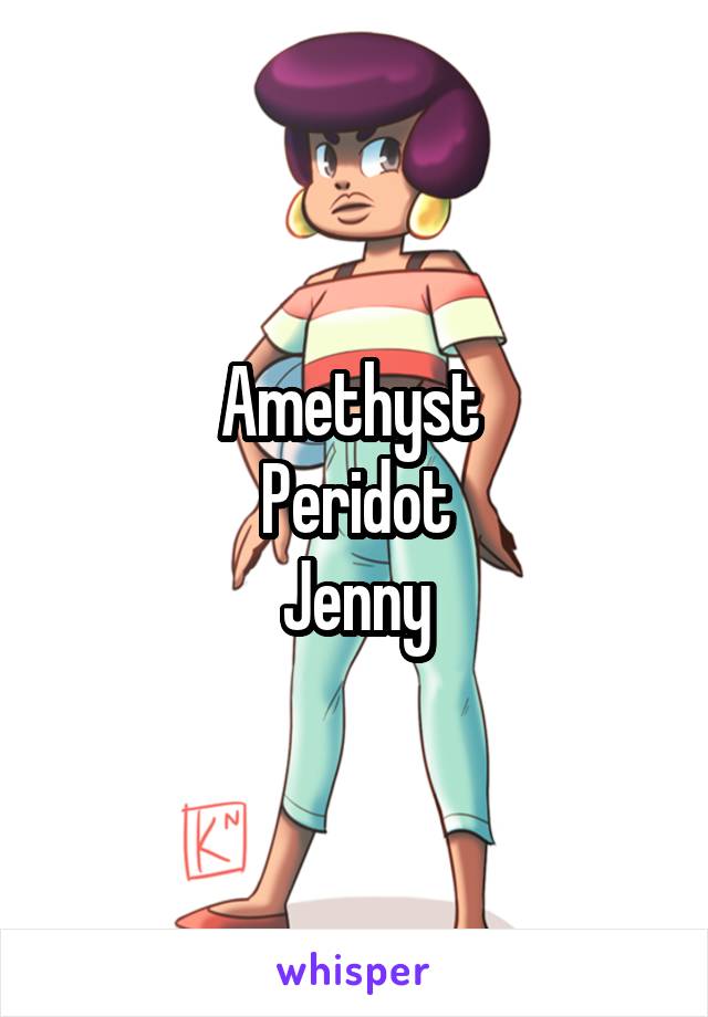 Amethyst 
Peridot
Jenny