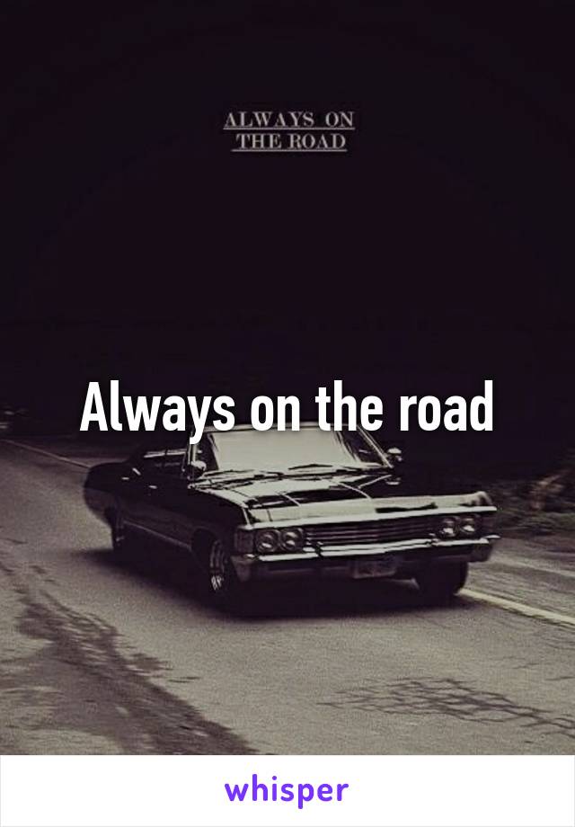 Always on the road