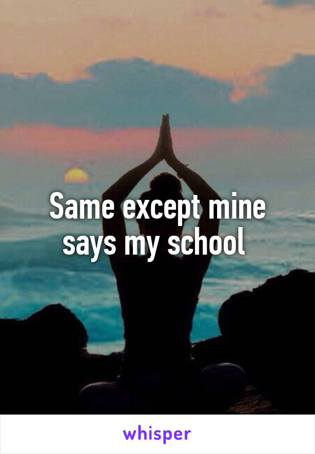 Same except mine says my school 