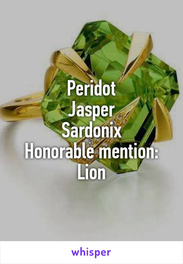 Peridot
Jasper
Sardonix
Honorable mention: Lion