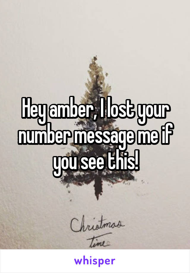 Hey amber, I lost your number message me if you see this!