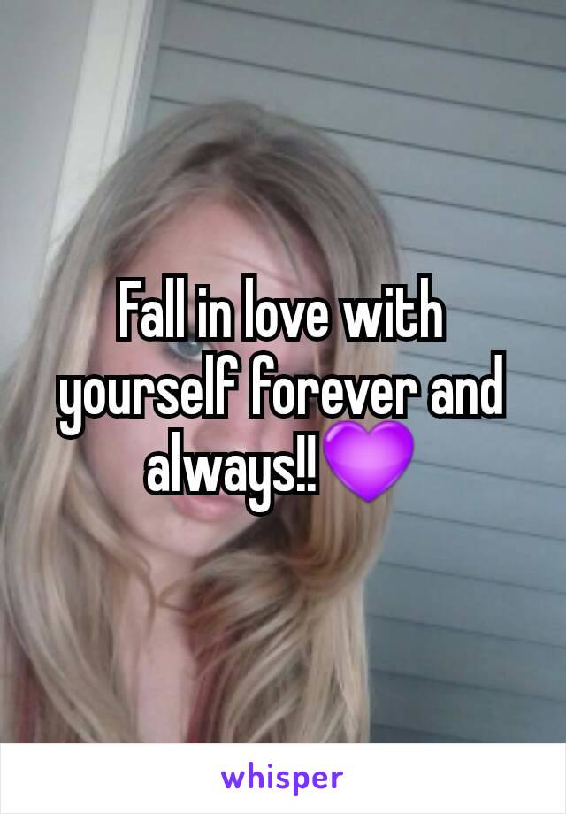 Fall in love with yourself forever and always!!💜